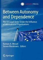 Between Autonomy And Dependence: The Eu Legal Order Under The Influence Of International Organisations