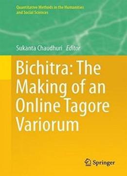 Bichitra: The Making Of An Online Tagore Variorum (quantitative Methods In The Humanities And Social Sciences)
