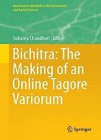 Bichitra: The Making Of An Online Tagore Variorum (Quantitative Methods In The Humanities And Social Sciences)