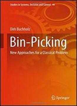 Bin-picking: New Approaches For A Classical Problem (studies In Systems, Decision And Control)