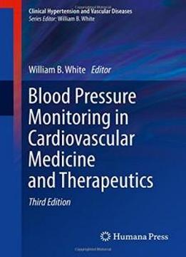 Blood Pressure Monitoring In Cardiovascular Medicine And Therapeutics (clinical Hypertension And Vascular Diseases)
