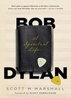 Bob Dylan: A Spiritual Life