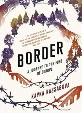 Border: A Journey To The Edge Of Europe