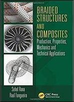 Braided Structures And Composites: Production, Properties, Mechanics, And Technical Applications (Composite Materials)
