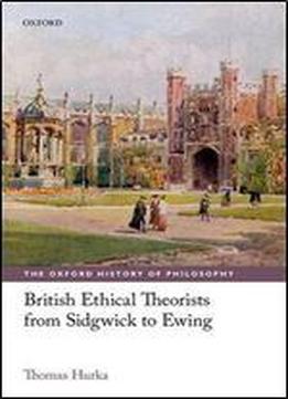 British Ethical Theorists From Sidgwick To Ewing (the Oxford History Of Philosophy)