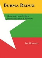 Burma Redux: Global Justice And The Quest For Political Reform In Myanmar