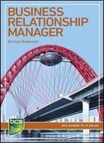 Business Relationship Manager. Careers In It Service Management. (Bcs Guides To It Roles)