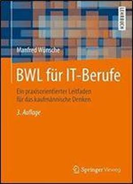 Bwl Fur It-berufe: Ein Praxisorientierter Leitfaden Fur Das Kaufmannische Denken (german Edition)
