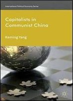 Capitalists In Communist China (International Political Economy Series)