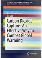 Carbon Dioxide Capture: An Effective Way To Combat Global Warming (Springerbriefs In Molecular Science)