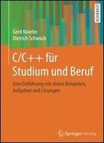 C/C++ Fur Studium Und Beruf: Eine Einfuhrung Mit Vielen Beispielen, Aufgaben Und Losungen (German Edition)
