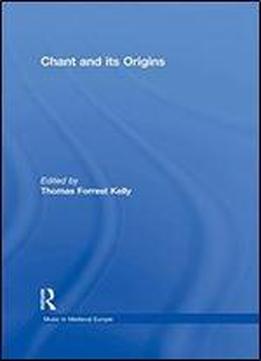 Chant And Its Origins (music In Medieval Europe)