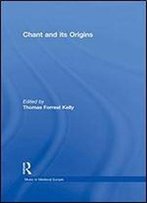 Chant And Its Origins (Music In Medieval Europe)
