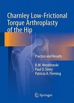 Charnley Low-frictional Torque Arthroplasty Of The Hip: Practice And Results
