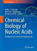 Chemical Biology Of Nucleic Acids: Fundamentals And Clinical Applications (Rna Technologies)