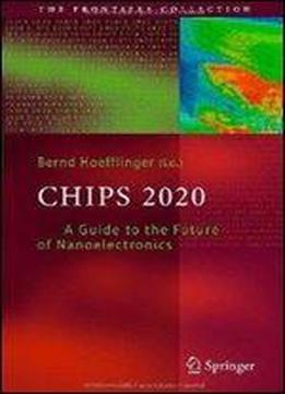 Chips 2020: A Guide To The Future Of Nanoelectronics (the Frontiers Collection)