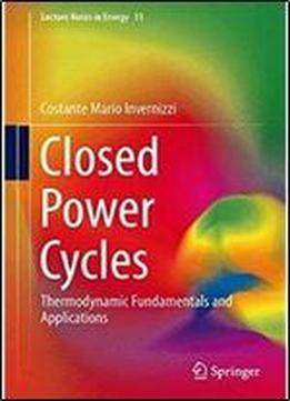 Closed Power Cycles: Thermodynamic Fundamentals And Applications (lecture Notes In Energy)