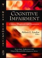 Cognitive Impairment: Causes, Diagnosis And Treatment (Neurology-Laboratory And Clinical Research Developments)