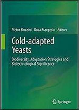 Cold-adapted Yeasts: Biodiversity, Adaptation Strategies And Biotechnological Significance