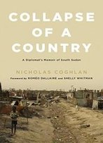 Collapse Of A Country: A Diplomat's Memoir Of South Sudan