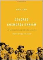 Colored Cosmopolitanism: The Shared Struggle For Freedom In The United States And India
