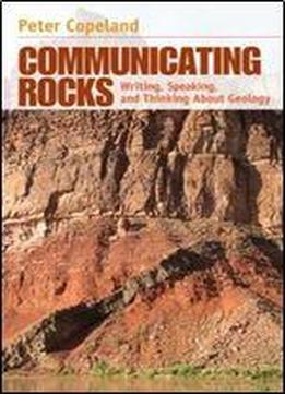 Communicating Rocks: Writing, Speaking, And Thinking About Geology