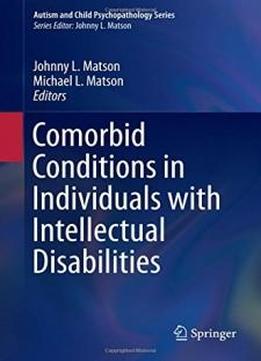 Comorbid Conditions In Individuals With Intellectual Disabilities (autism And Child Psychopathology Series)