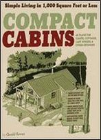 Compact Cabins: Simple Living In 1000 Square Feet Or Less