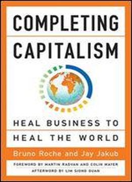 Completing Capitalism: Heal Business To Heal The World