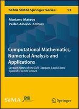 Computational Mathematics, Numerical Analysis And Applications: Lecture Notes Of The Xvii 'jacques-louis Lions' Spanish-french School (sema Simai Springer Series)