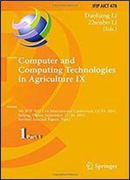 Computer And Computing Technologies In Agriculture Ix: 9th Ifip Wg 5.14 International Conference, Ccta 2015, Beijing, China, September 27-30, 2015, ... In Information And Communication Technology)