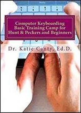 Computer Keyboarding Basic Training Camp For Hunt & Peckers And Beginners: Type Fast And Accurate With All 10 Fingers In 2 Weeks (need Or Want Computer Skills? Book 5)