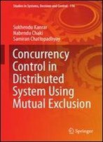 Concurrency Control In Distributed System Using Mutual Exclusion (Studies In Systems, Decision And Control)