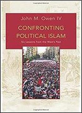 Confronting Political Islam: Six Lessons From The West's Past