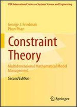 Constraint Theory: Multidimensional Mathematical Model Management (ifsr International Series In Systems Science And Systems Engineering)