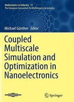 Coupled Multiscale Simulation And Optimization In Nanoelectronics (Mathematics In Industry)