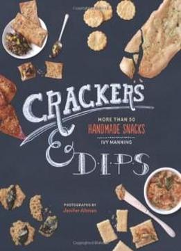 Crackers & Dips: More Than 50 Handmade Snacks