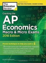 Cracking The Ap Economics Macro & Micro Exams, 2018 Edition: Proven Techniques To Help You Score A 5 (College Test Preparation)