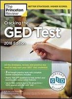 Cracking The Ged Test With 2 Practice Exams, 2018 Edition: All The Strategies, Review, And Practice You Need To Help Earn Your Ged Test Credential (College Test Preparation)