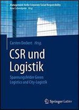 Csr Und Logistik: Spannungsfelder Green Logistics Und City-logistik (management-reihe Corporate Social Responsibility)