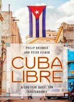 Cuba Libre: A 500-Year Quest For Independence