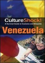 Cultureshock! Venezuela: A Survival Guide To Customs And Etiquette (Cultureshock Venezuela: A Survival Guide To Customs & Etiquitte)