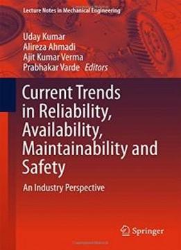 Current Trends In Reliability, Availability, Maintainability And Safety: An Industry Perspective (lecture Notes In Mechanical Engineering)