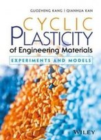 Cyclic Plasticity Of Engineering Materials: Experiments And Models