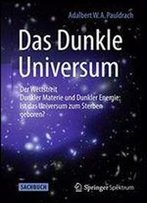 Das Dunkle Universum: Der Wettstreit Dunkler Materie Und Dunkler Energie: Ist Das Universum Zum Sterben Geboren? (German Edition)
