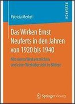 Das Wirken Ernst Neuferts In Den Jahren Von 1920 Bis 1940: Mit Einem Werkverzeichnis Und Einer Werkubersicht In Bildern