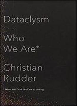 Dataclysm: Who We Are (when We Think No One's Looking)