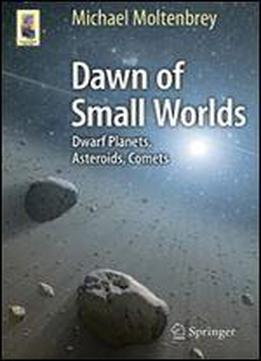 Dawn Of Small Worlds: Dwarf Planets, Asteroids, Comets (astronomers' Universe)
