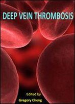 'Deep Vein Thrombosis' Ed. By Gregory Cheng