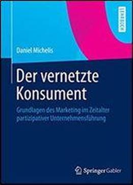 Der Vernetzte Konsument: Grundlagen Des Marketing Im Zeitalter Partizipativer Unternehmensfuhrung (german Edition)